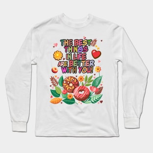 "The best things in life are better with you" lettering. Vintage donuts and sweet flowers, garden exotic floral for Valentines Day gifts Long Sleeve T-Shirt